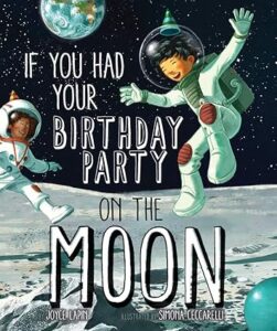 IF YOU HAD YOUR BIRTHDAY PARTY ON THE MOON (2019, Joyce Lapin and Simona Ceccarelli) 